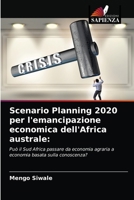 Scenario Planning 2020 per l'emancipazione economica dell'Africa australe:: Può il Sud Africa passare da economia agraria a economia basata sulla conoscenza? 6203630500 Book Cover