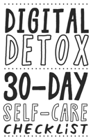 DIGITAL DETOX. 30-DAY SELF-CARE CHECKLIST: Become more productive, healthy and happy. 1658235681 Book Cover