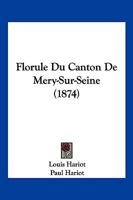 Florule Du Canton De Mery-Sur-Seine (1874) 1275883621 Book Cover