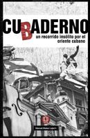 Cubaderno: Un Recorrido Ins�lito Por El Oriente Cubano 1523936266 Book Cover