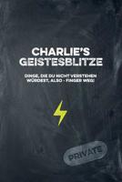 Charlie's Geistesblitze - Dinge, die du nicht verstehen w�rdest, also - Finger weg! Private: Cooles Notizbuch ca. A5 f�r alle M�nner 108 Seiten mit Punkteraster 1074756924 Book Cover