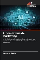 Automazione del marketing: La rivoluzione delle pratiche di marketing e il suo impatto sull'occupabilità dei futuri professionisti del marketing 6204139053 Book Cover