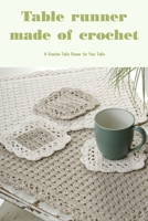 Table runner made of crochet: A Creative Table Runner for Your Table B0BKJ94BHK Book Cover