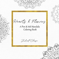 Hearts & Flowers: A Pen & Ink Mandala Coloring Book 1939361125 Book Cover