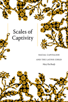 Scales of Captivity: Racial Capitalism and the Latinx Child 1478017937 Book Cover