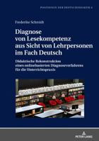 Diagnose Von Lesekompetenz Aus Sicht Von Lehrpersonen Im Fach Deutsch: Didaktische Rekonstruktion Eines Onlinebasierten Diagnoseverfahrens Fuer Die Un 3631759673 Book Cover