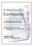 A Most Dreadful Earthquake -- A First-Hand Account of the 1906 Earthquake and Fire -- with Glimpses into the Lives of the Phillips-Jones Letter Writers 0967240972 Book Cover