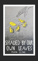 Shaded by Our Own Leaves B087SDMMKD Book Cover