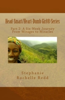 Head-Smart/ Heart-Dumb Girl® Series: A Six-Week Journey From Mirages to Miracles 1499661657 Book Cover