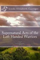 Supernatural Acts of the Left Handed Warriors 1986037649 Book Cover