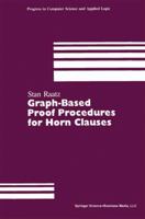 Graph-Based Proof Procedures for Horn Clauses (Progress in Computer Science and Applied Logic, Vol 10) 0817635300 Book Cover