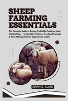 Sheep Farming Essentials: The Complete Guide to Raising Profitable Flocks for Meat, Wool & Dairy – Sustainable Practices, Breeding Strategies & Farm Management for Beginners to Experts B0FHQSM373 Book Cover