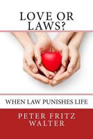 Love or Laws?: When Law Punishes Life (Essays on Law, Policy and Psychiatry) 1983988820 Book Cover