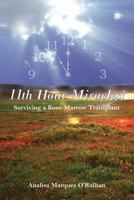 11th Hour Miracles!: Surviving a Bone Marrow Transplant 1419621629 Book Cover