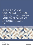 Sub-Regional Cooperation for Trade, Investment, and Employment in North-East India 0197908926 Book Cover