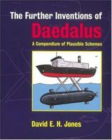 The Further Inventions of Daedalus: A Compendium of Plausible Schemes 0198504691 Book Cover