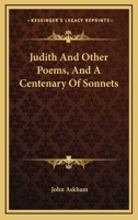Judith, and Other Poems and a Centenary of Sonnets 1432672509 Book Cover