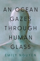 An Ocean Gazes Through Human Glass 163299657X Book Cover