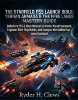 The Starfield PS5 launch bible: Terran Armada & the Free Lanes Mastery Guide: Definitive PS5 & Xbox Manual to Master Fleet Command, Engineer Elite Ship Builds, and Conquer the Settled Systems Overhaul B0GWQ1PJWS Book Cover