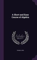 A Short and Easy Course of Algebra 135788317X Book Cover