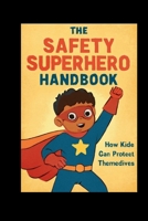 THE SAFETY SUPERHERO HANDBOOK: HOW KIDS CAN PROTECT THEMSELVES B0FXLTTPYZ Book Cover
