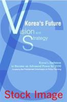 Korea's Future: Vision & Strategy: Korea's Ambition To Become And [Sic] Advanced Power By 2030 899191330X Book Cover