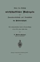 Ueber Den Einfluss Wirthschaftlicher Massregeln Auf Zuwachsverhaltnisse Und Rentabilitat Der Waldwirthschaft: Von Der Staatswirthschaftlichen Fakultat Der Universitat Munchen Mit Dem Preise Gekronte F 3662318253 Book Cover