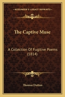 The Captive Muse: A Collection of Fugitive Poems - Primary Source Edition 1166950018 Book Cover