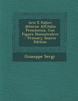 Arii E Italici: Attorno All'italia Preistorica, Con Figure Dimostrative 1019175745 Book Cover