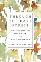Through the Dark Forest: Transforming Your Life in the Face of Death 0452298709 Book Cover