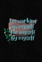 I'm Working On Myself For Myself By Myself: All Purpose 6x9 Blank Lined Notebook Journal Way Better Than A Card Trendy Unique Gift Black Solid Gray Texture Self Care 1704196264 Book Cover