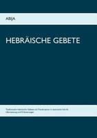 Hebräische Gebete: Traditionelle hebräische Gebete mit Transkription in lateinische Schrift, Übersetzung und Erläuterungen 3746030234 Book Cover