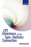 CPT Invariance and the Spin-Statistics Connection 0198728808 Book Cover