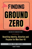 Finding Ground Zero: An Action Plan for Men in the Modern Digital World 1834923581 Book Cover