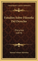 Estudios Sobre Filosofia Del Derecho: Discursos (1874) 1161167323 Book Cover