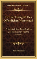 Der Rechtsbegriff Des Offentlichen Wasserlaufs: Entwickelt Aus Den Quellen Des Romischen Rechts (1867) 1167766342 Book Cover