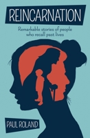 Reincarnation: Remarkable Stories of People Who Recall Past Lives 1398809225 Book Cover