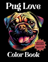 Pug Love Coloring Book: Adorable Pug Coloring Book for Ages 8-100 B0CKB9KDQZ Book Cover