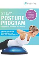 21 Day Posture Program: Restore Posture, Eliminate Pain and Increase Energy 1717892876 Book Cover