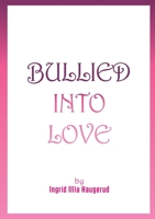 Bullied into Love 8284511347 Book Cover