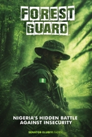 FOREST GUARD: Nigeria's Hidden Battle Against Insecurity... B0H8TL15ZV Book Cover