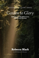 Garden to Glory: A Journey Into the Father's Love, Freedom, and Nearness (Restored to Glory) B0G5YMJ5H7 Book Cover