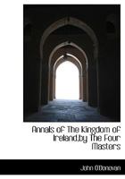 Annals of the Kingdom of Ireland, by the Four Masters 1117094030 Book Cover