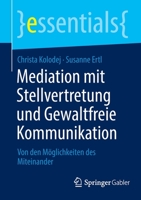 Mediation mit Stellvertretung und Gewaltfreie Kommunikation: Von den Möglichkeiten des Miteinander (essentials) 3658378336 Book Cover