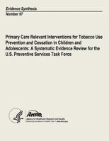 Primary Care Relevant Interventions for Tobacco Use Prevention and Cessation in Children and Adolescents: A Systematic Evidence Review for the U.S. Preventive Services Task Force: Evidence Synthesis N 1484142349 Book Cover