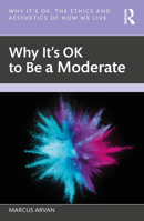 Why It's OK to Be a Moderate 1032613866 Book Cover