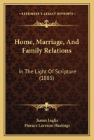 Home, Marriage, And Family Relations: In The Light Of Scripture 1166431177 Book Cover