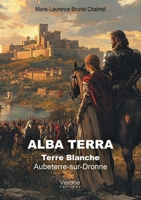 Alba Terra: Terre Blanche - Aubeterre-sur-Dronne B0FGXF1FHZ Book Cover