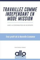 Travaillez Comme Independant En Mode Mission: Tirez Profit de La Nouvelle Economie 2955987301 Book Cover