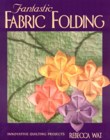 Fantastic Fabric Folding: Innovative Quilting Projects